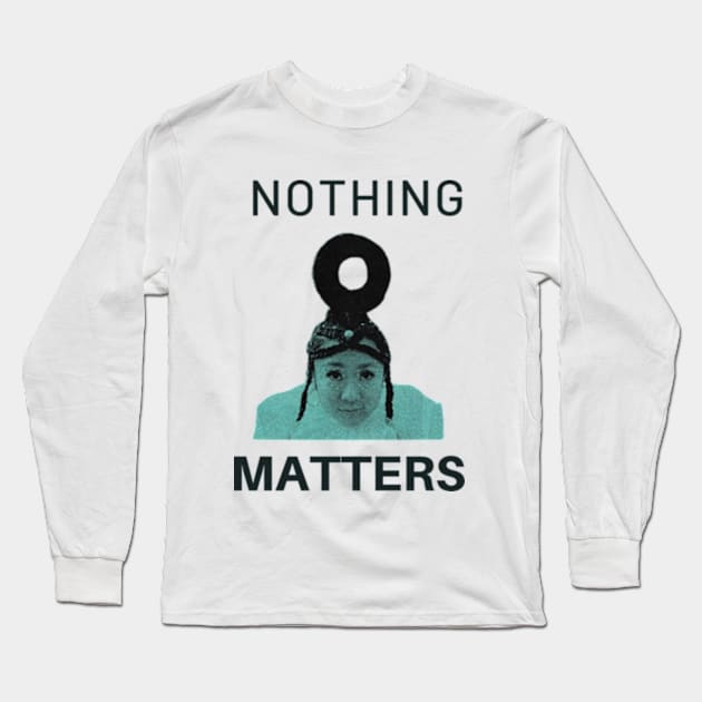 nothing matters Long Sleeve T-Shirt by cloudviewv2